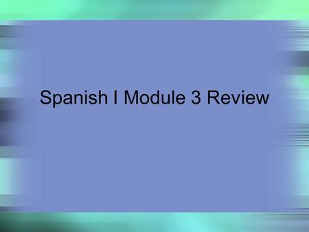 Spanish I Module 3 Review