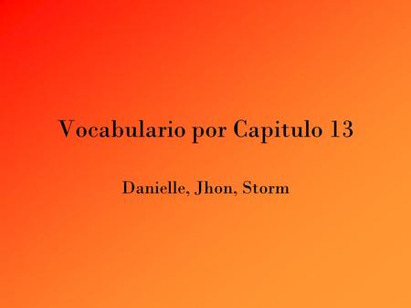 Vocabulario por Capitulo 13 Danielle, Jhon, Storm.