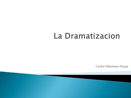 Carlos Palomino Pareja. Es la simulación dramatizada de situaciones reales o imaginarias. El drama informales especifica que los estudiantes no deben.