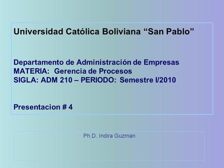 Universidad Católica Boliviana “San Pablo” Departamento de Administración de Empresas MATERIA: Gerencia de Procesos SIGLA: ADM 210 – PERIODO: Semestre.