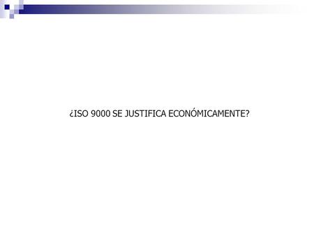 ¿ISO 9000 SE JUSTIFICA ECONÓMICAMENTE?