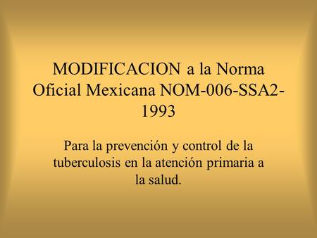 MODIFICACION a la Norma Oficial Mexicana NOM-006-SSA2-1993