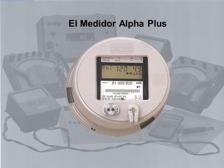 El Medidor Alpha Plus.