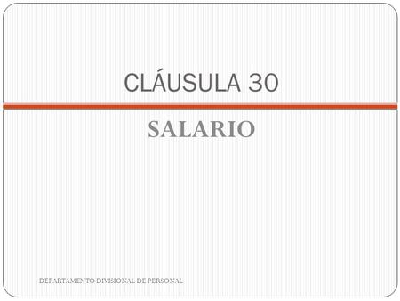 CLÁUSULA 30 SALARIO DEPARTAMENTO DIVISIONAL DE PERSONAL.