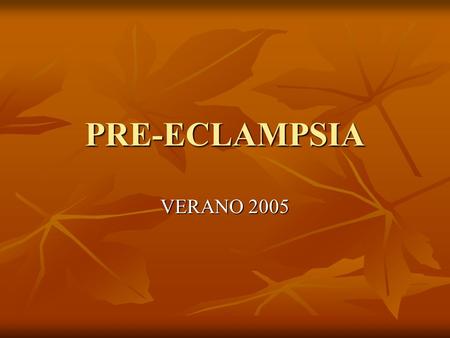 PRE-ECLAMPSIA VERANO 2005.