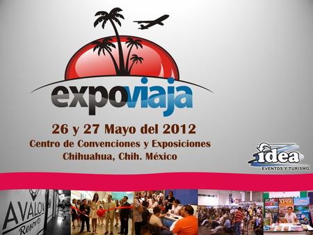 26 y 27 Mayo del 2012 Centro de Convenciones y Exposiciones Chihuahua, Chih. México.
