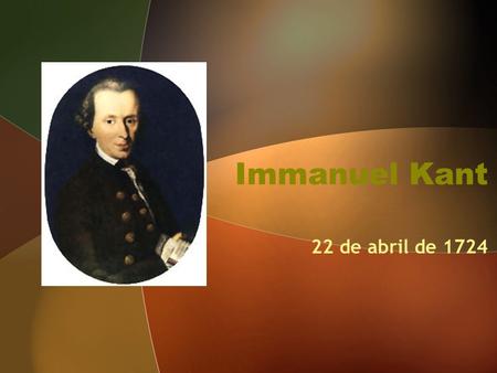 Immanuel Kant 22 de abril de 1724.