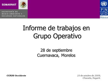 CCRDS Occidente 23 de octubre de 2009, Chacala, Nayarit. Informe de trabajos en Grupo Operativo 28 de septiembre Cuernavaca, Morelos.