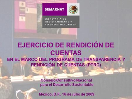 Programa de Transparencia y Rendición de Cuentas (PTRC) 2008 Tema 4 Participación Ciudadana Acción Específica 3 Instrumentar un ejercicio de rendición.