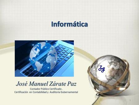 1 José Manuel Zárate Paz Contador Público Certificado. Certificación en Contabilidad y Auditoría Gubernamental.