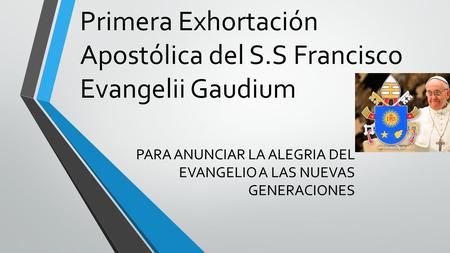 Primera Exhortación Apostólica del S.S Francisco Evangelii Gaudium