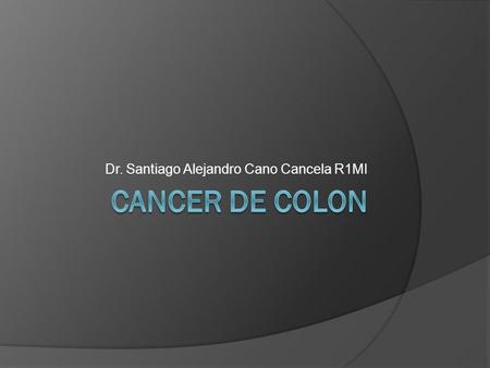 Dr. Santiago Alejandro Cano Cancela R1MI