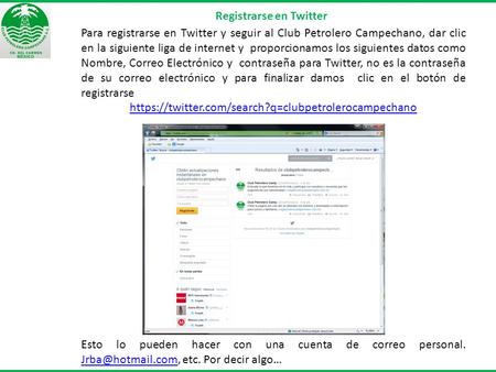Registrarse en Twitter Para registrarse en Twitter y seguir al Club Petrolero Campechano, dar clic en la siguiente liga de internet y proporcionamos los.