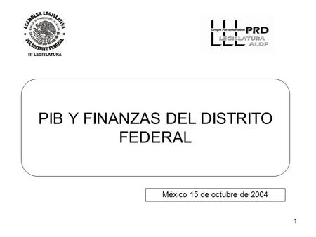 1 PIB Y FINANZAS DEL DISTRITO FEDERAL México 15 de octubre de 2004.