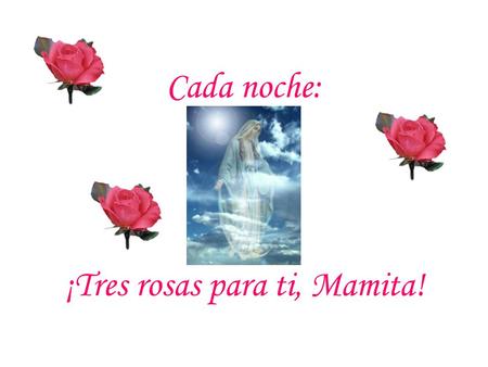 ¡Tres rosas para ti, Mamita!