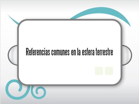 Referencias comunes en la esfera terrestre