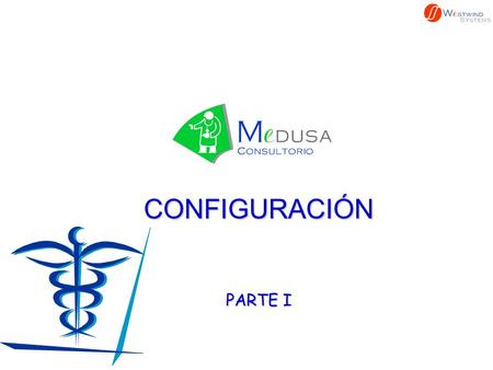 CONFIGURACIÓN PARTE I. CONFIGURACIÓN El primer paso a seguir en MEDUSA es definir la forma en que trabaja el médico o médicos en su consulta. Esto se.