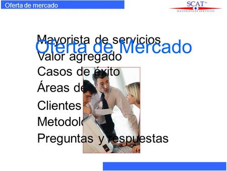 Oferta de mercado Mayorista de servicios Valor agregado Áreas de acción Clientes Metodología Oferta de Mercado Casos de éxito Preguntas y respuestas.