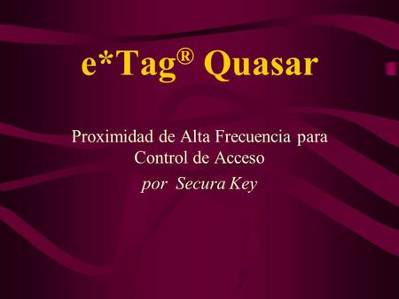 e*Tag ® Quasar Proximidad de Alta Frecuencia para Control de Acceso por Secura Key.