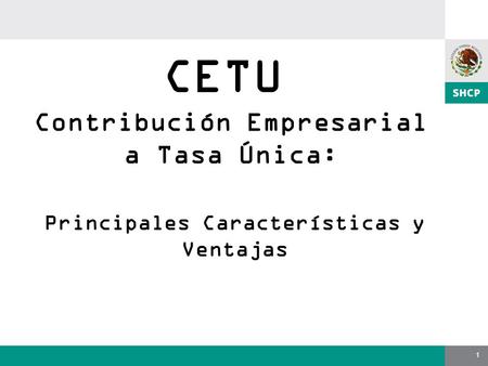 1 Contribución Empresarial a Tasa Única: CETU Principales Características y Ventajas.