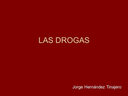 LAS DROGAS Jorge Hernández Tinajero.