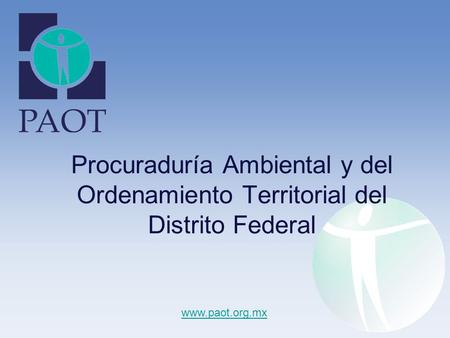 Procuraduría Ambiental y del Ordenamiento Territorial del Distrito Federal www.paot.org.mx.