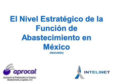 Introducción Esta es una síntesis del estudio llevado a cabo por APROCAL en el 2007 a fin de establecer el Nivel Estratégico de la Función de Abastecimiento.