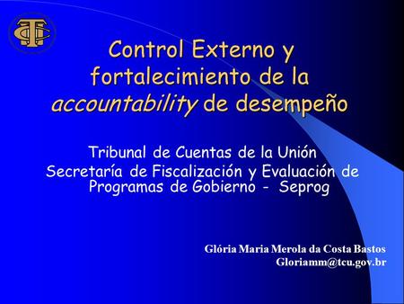 Control Externo y fortalecimiento de la accountability de desempeño Control Externo y fortalecimiento de la accountability de desempeño Tribunal de Cuentas.