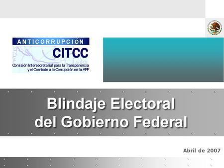 Abril de 2007. Programa de Blindaje Electoral Participación de los Estados Acciones 2007 Antecedentes INDICE 1 2 3 4.