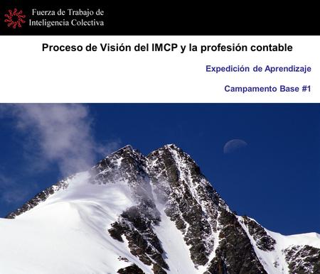 Proceso de Visión del IMCP y la profesión contable Expedición de Aprendizaje Campamento Base #1.