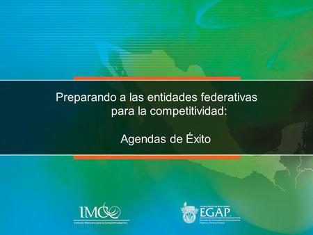 Preparando a las entidades federativas para la competitividad: Agendas de Éxito.