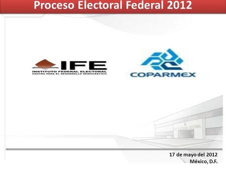 17 de mayo del 2012 México, D.F. Proceso Electoral Federal 2012.