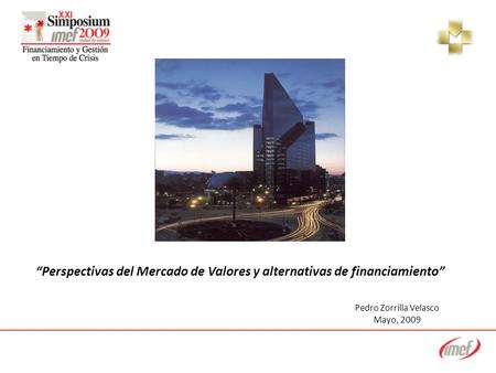 Perspectivas del Mercado de Valores y alternativas de financiamiento Pedro Zorrilla Velasco Mayo, 2009.
