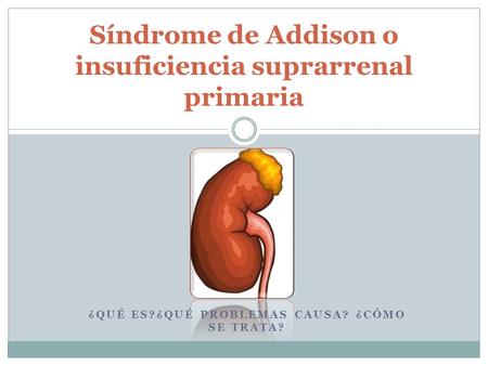 Síndrome de Addison o insuficiencia suprarrenal primaria