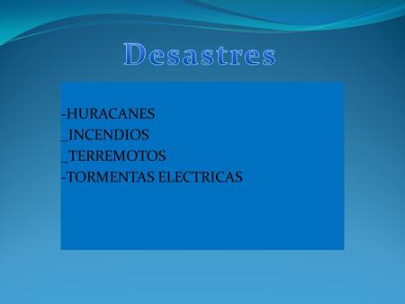 Desastres TIPOS DE DESASTRES -HURACANES _INCENDIOS _TERREMOTOS