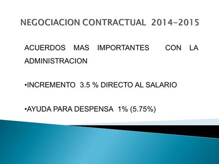 ACUERDOS MAS IMPORTANTES CON LA ADMINISTRACION INCREMENTO 3.5 % DIRECTO AL SALARIO AYUDA PARA DESPENSA 1% (5.75%)