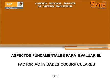 COMISIÓN NACIONAL SEP-SNTE DE CARRERA MAGISTERIAL 2011 ASPECTOS FUNDAMENTALES PARA EVALUAR EL FACTOR ACTIVIDADES COCURRICULARES.