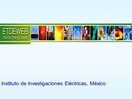 Instituto de Investigaciones Eléctricas, México. Es un producto del Energy Technology Data Exchange (ETDE), que se puso para su consulta por Internet.