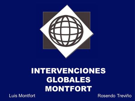 INTERVENCIONES GLOBALES MONTFORT Luis Montfort Rosendo Treviño.