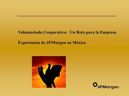 Voluntariado Corporativo: Un Reto para la Empresa Experiencia de JPMorgan en México.