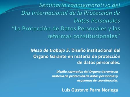 Seminario conmemorativo del Día Internacional de la Protección de Datos Personales “La Protección de Datos Personales y las reformas constitucionales”