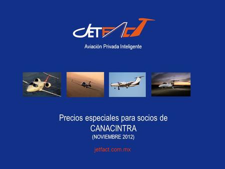 Jetfact.com.mx Aviación Privada Inteligente Precios especiales para socios de CANACINTRA (NOVIEMBRE 2012)