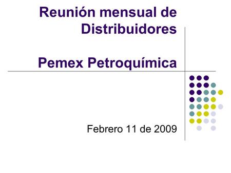 Reunión mensual de Distribuidores Pemex Petroquímica Febrero 11 de 2009.