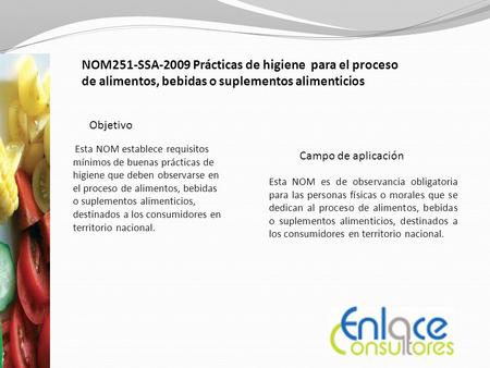 Enlace Consultores NOM251-SSA-2009 Prácticas de higiene para el proceso de alimentos, bebidas o suplementos alimenticios Esta NOM establece requisitos.
