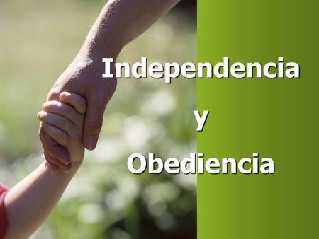 Independencia y Obediencia.