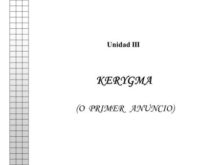 Unidad III KERYGMA (O PRIMER ANUNCIO).
