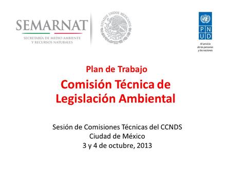 Plan de Trabajo Comisión Técnica de Legislación Ambiental Sesión de Comisiones Técnicas del CCNDS Ciudad de México 3 y 4 de octubre, 2013.
