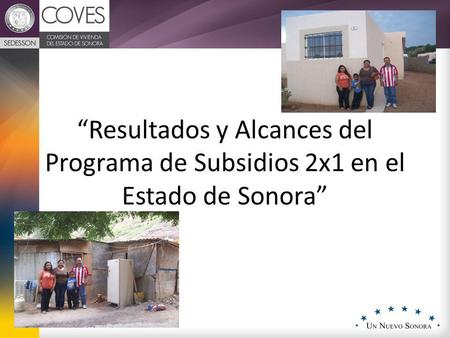 Resultados y Alcances del Programa de Subsidios 2x1 en el Estado de Sonora.