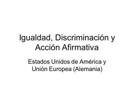 Igualdad, Discriminación y Acción Afirmativa