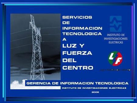 LUZ Y FUERZA DEL CENTRO SERVICIOS DE INFORMACION TECNOLOGICA A